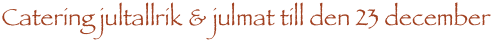Catering jultallrik & julmat till den 23 december